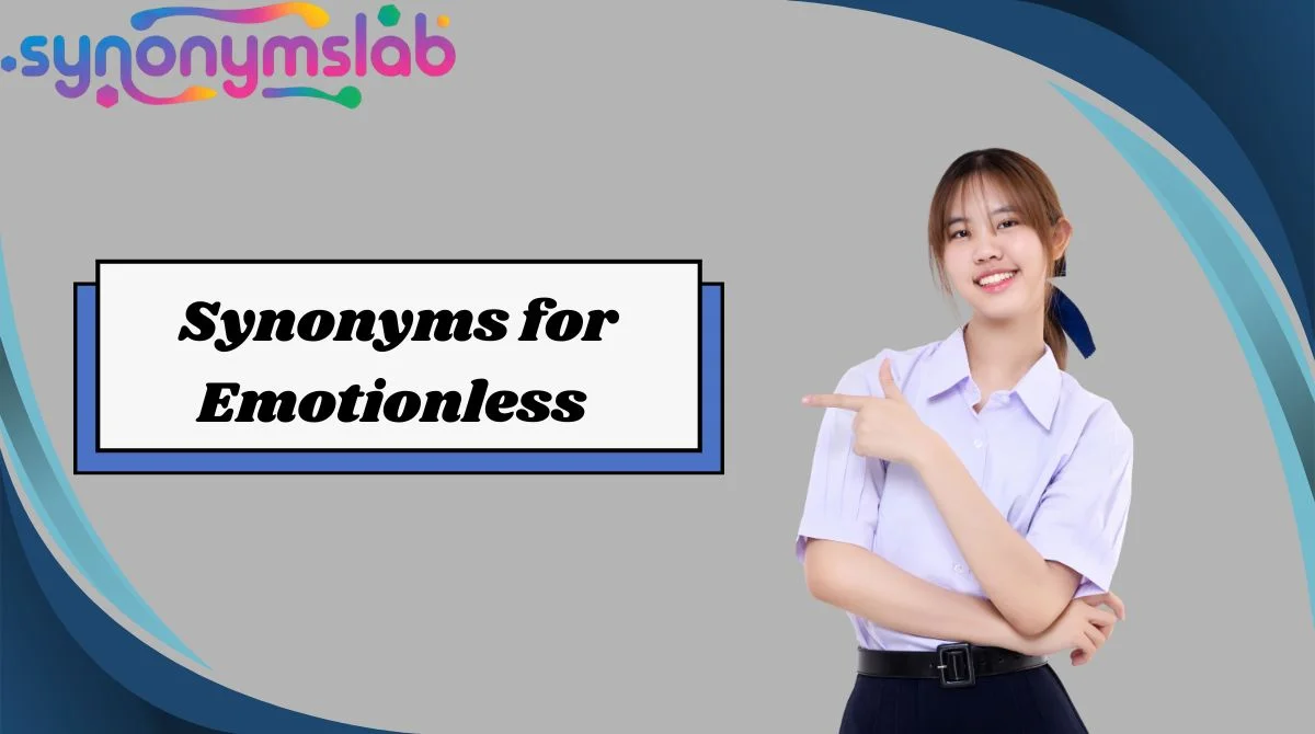 Synonyms for Emotionless