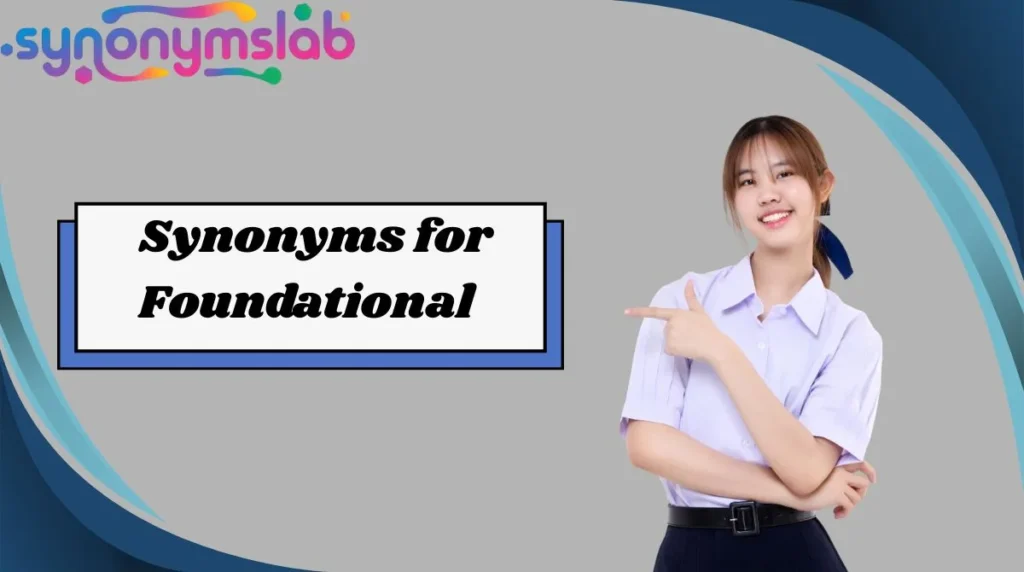 Synonyms for Foundational