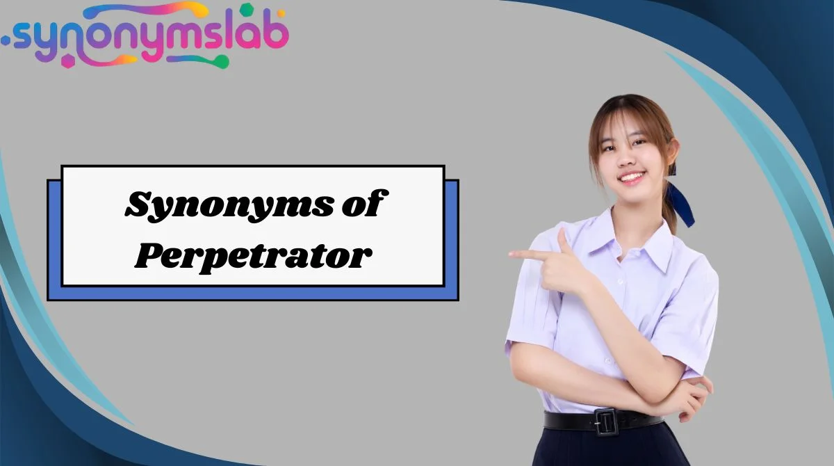 Synonyms of Perpetrator