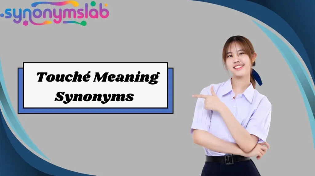 Touché Meaning Synonyms