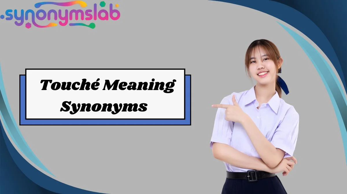 Touché Meaning Synonyms