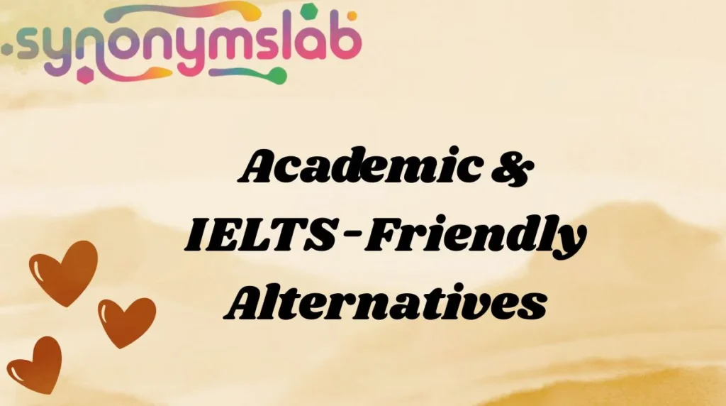 Academic & IELTS-Friendly Alternatives