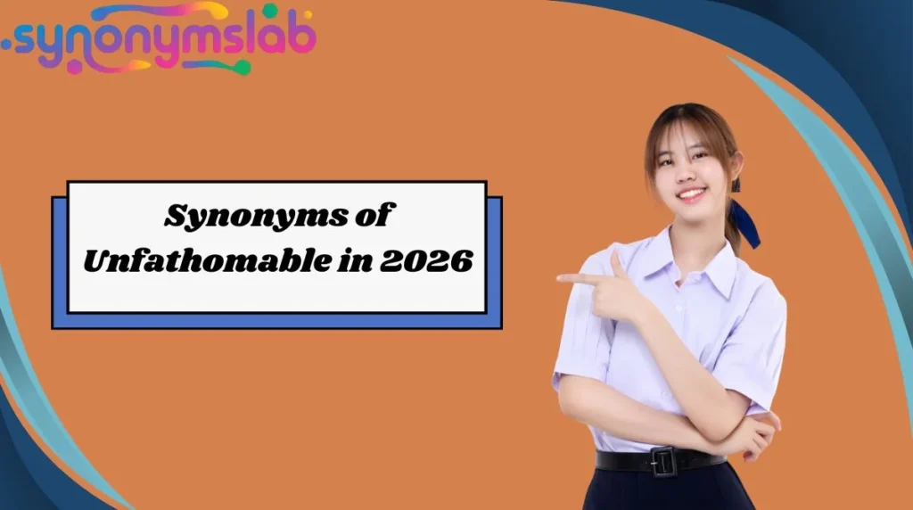 Synonyms of Unfathomable in 2026