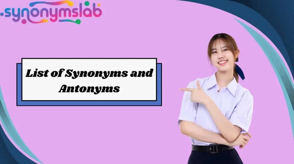 List of Synonyms and Antonyms