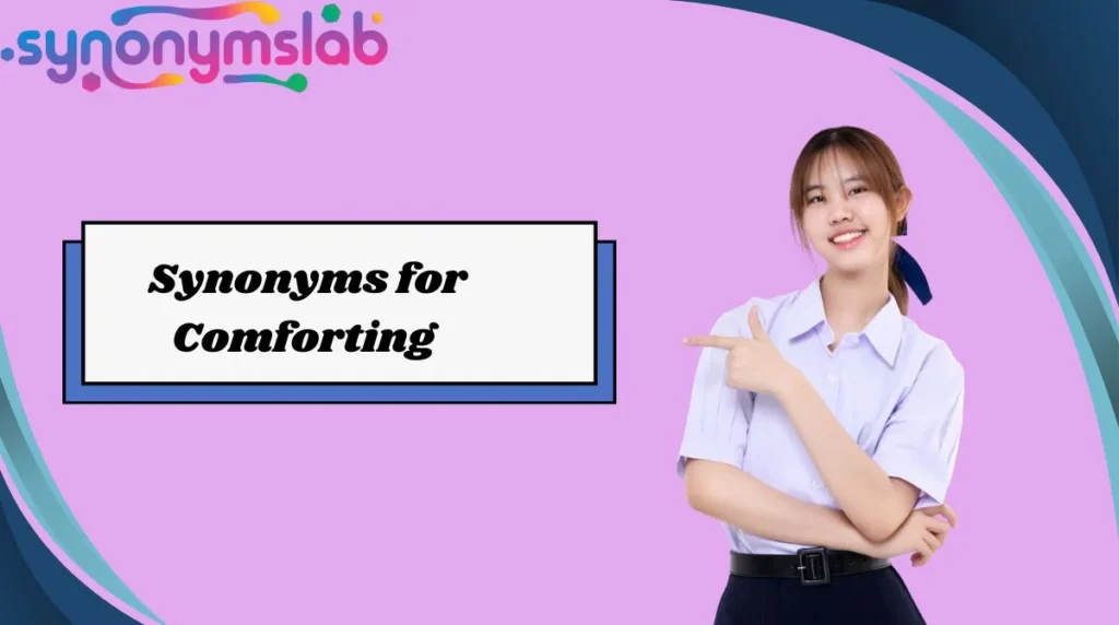 Synonyms for Comforting