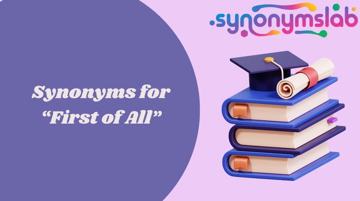 Synonyms for “First of All”