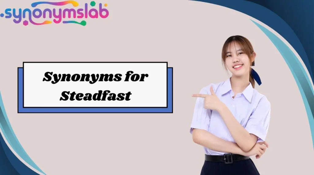 Synonyms for Steadfast