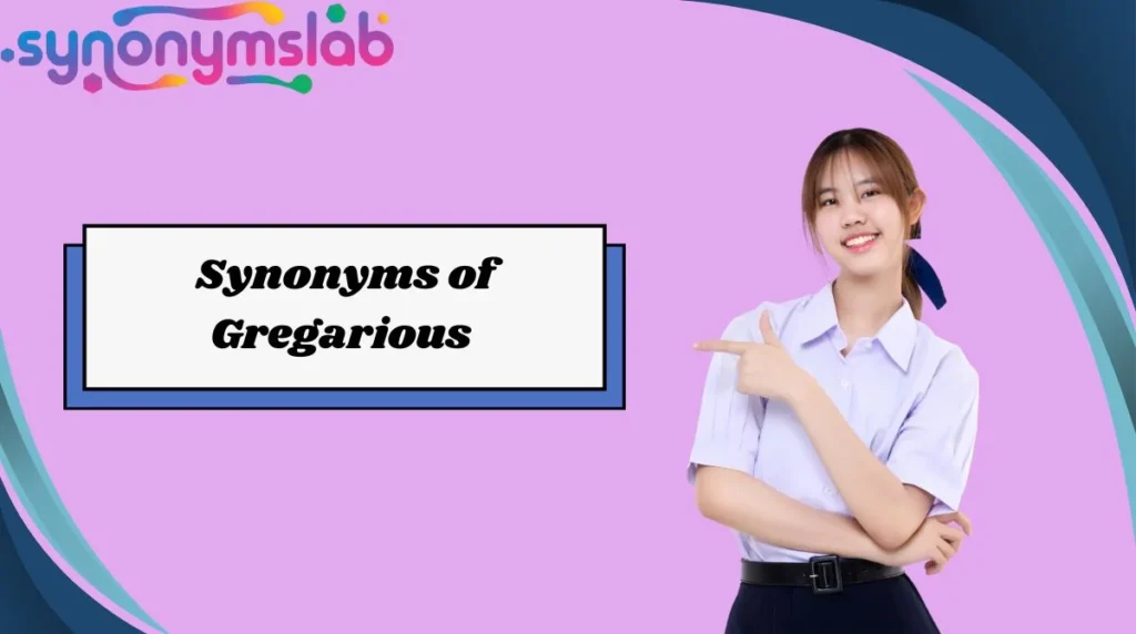 Synonyms of Gregarious
