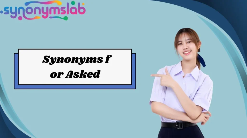 Synonyms for Asked