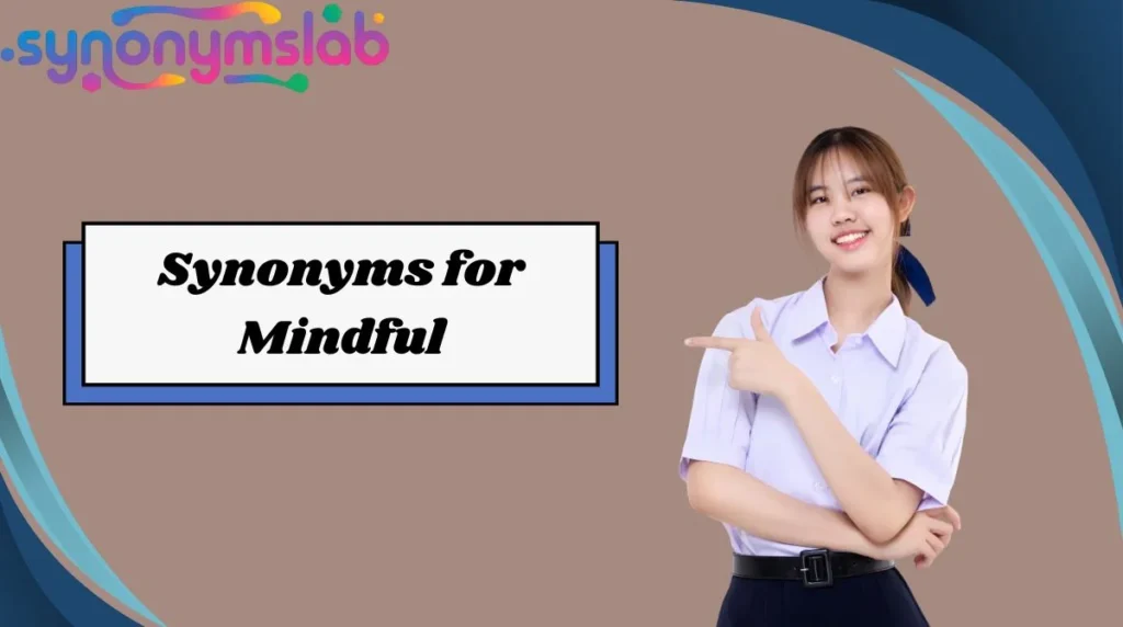 Synonyms for Mindful