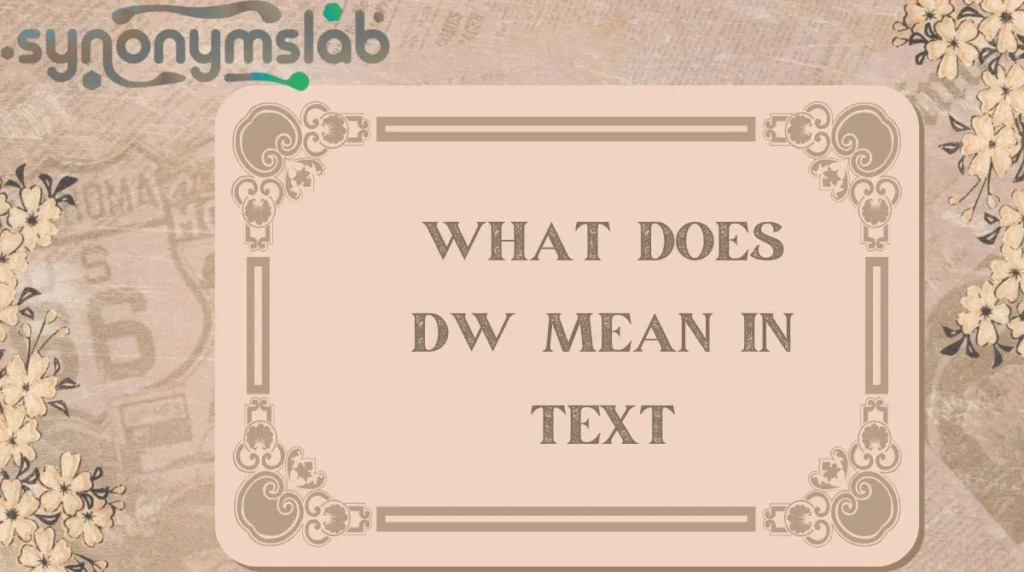 What Does DW Mean in Text