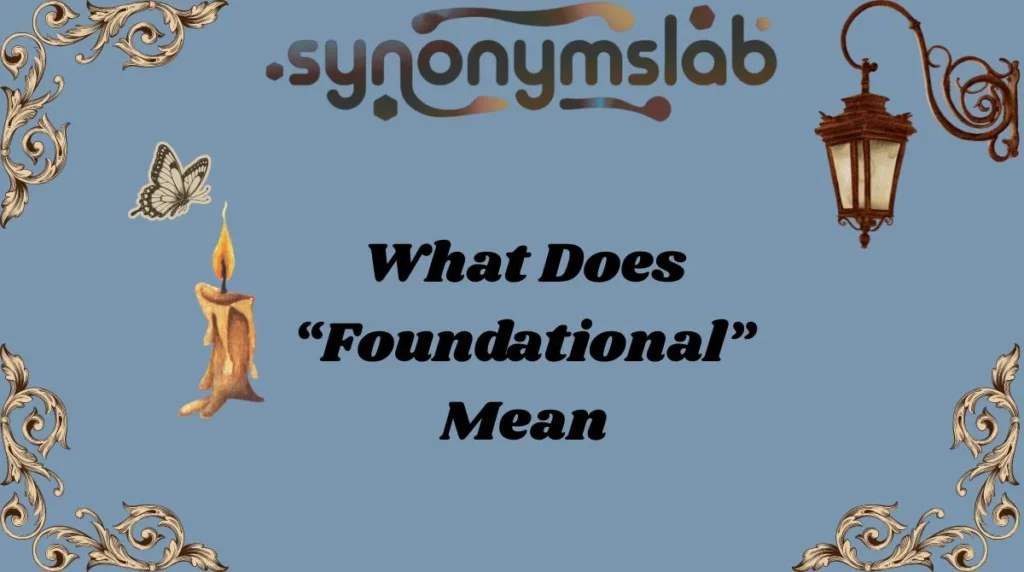 What Does “Foundational” Mean