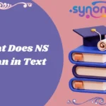 What Does NS Mean in Text