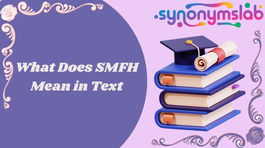 What Does SMFH Mean in Text
