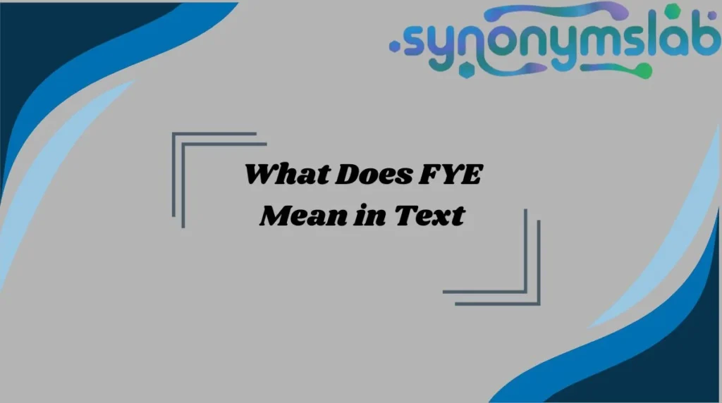 What Does FYE Mean in Text