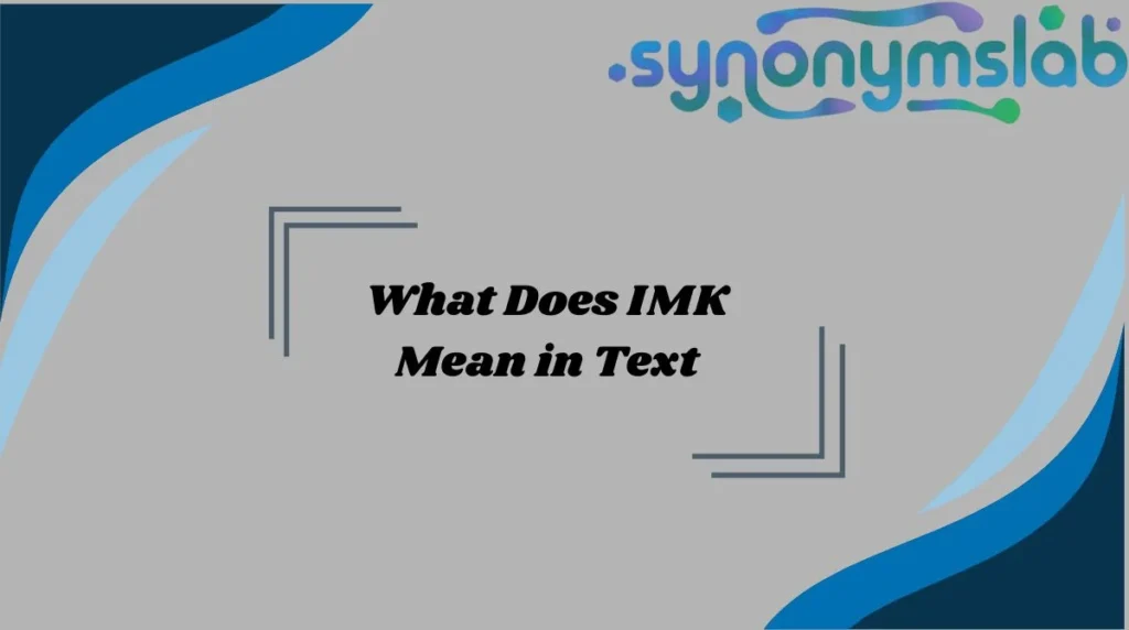 What Does IMK Mean in Text