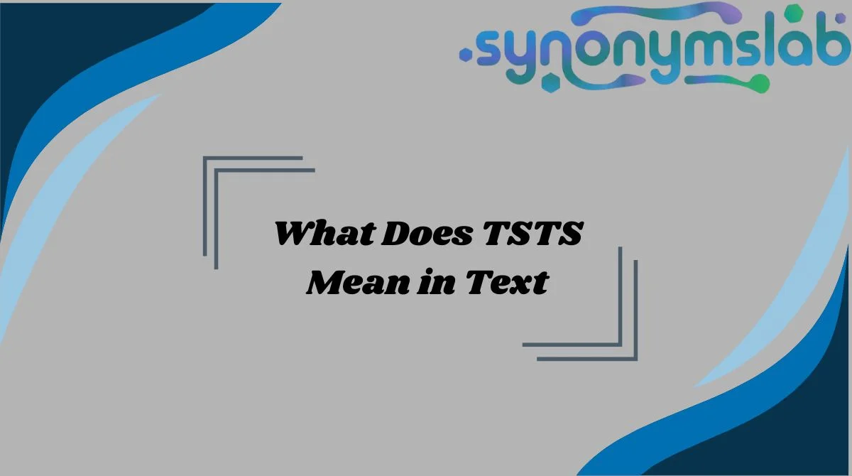 What Does TSTS Mean in Text